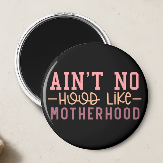 "Ain't No Hood Like Motherhood" Magnet