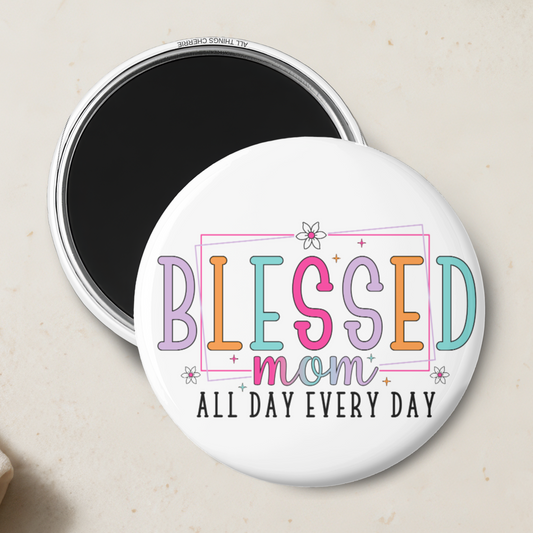 "Blessed Mom All Day Everyday" Magnet