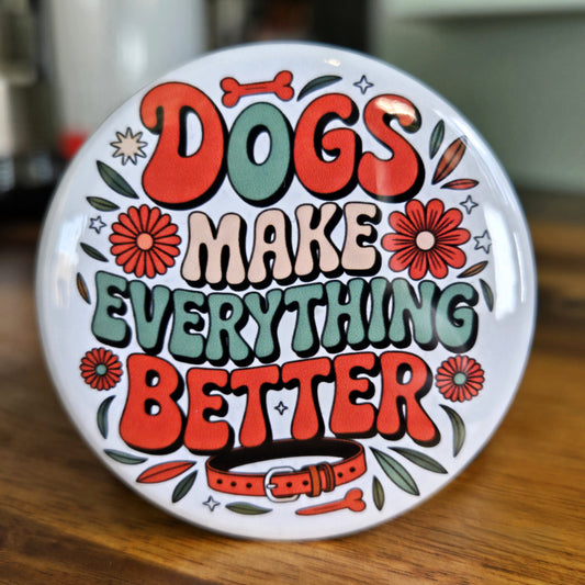 "Dog Makes Everything Better" Magnet