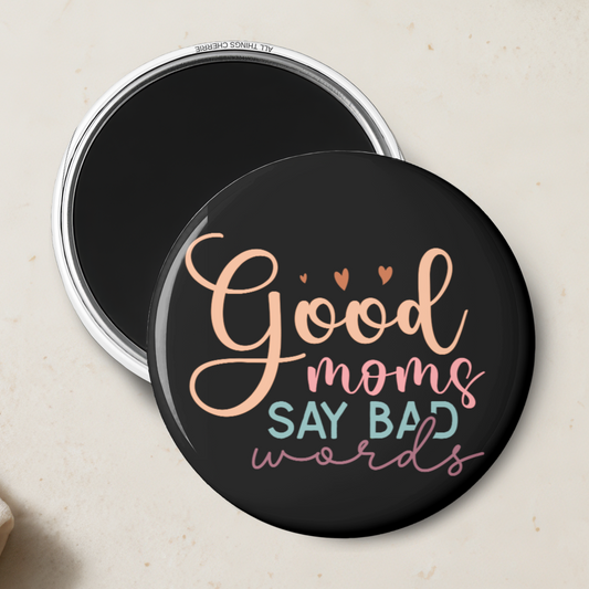 "Good Moms Say Bad Words" Magnet