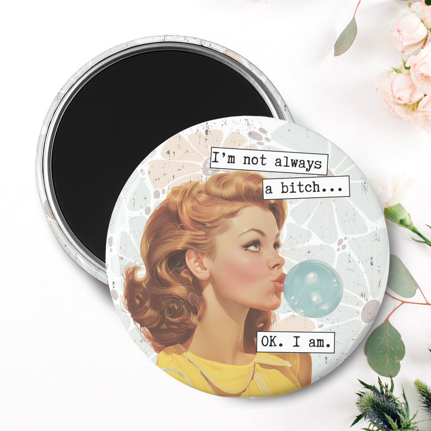 I'm Not Always A B*ch. OK I Am Magnet I 2.25" Round Photo Magnet I Snarky, Sassy, Sarcastic, Humor, Vintage, Retro Ladies, Funny Quotes, Handmade Gift