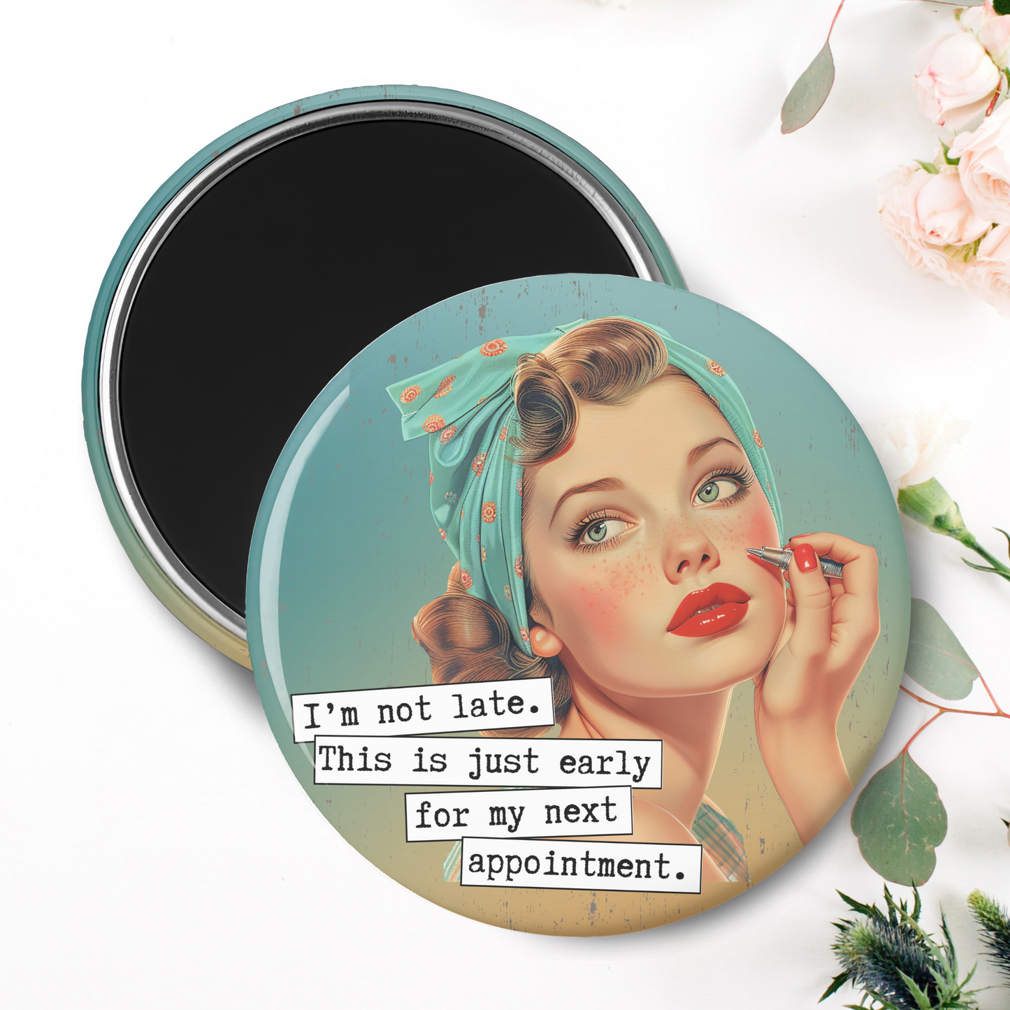 I'm Not Late. This Is Just Early For My Next Appointment Magnet I 2.25" Round Photo Magnet I Snarky, Sassy, Sarcastic, Humor, Vintage, Retro Ladies, Funny Quotes, Handmade Gift
