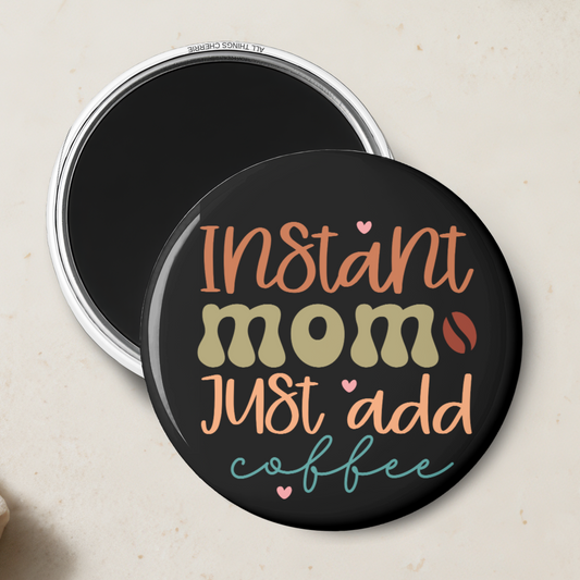 "Instant Mom Just Add Coffee" Magnet