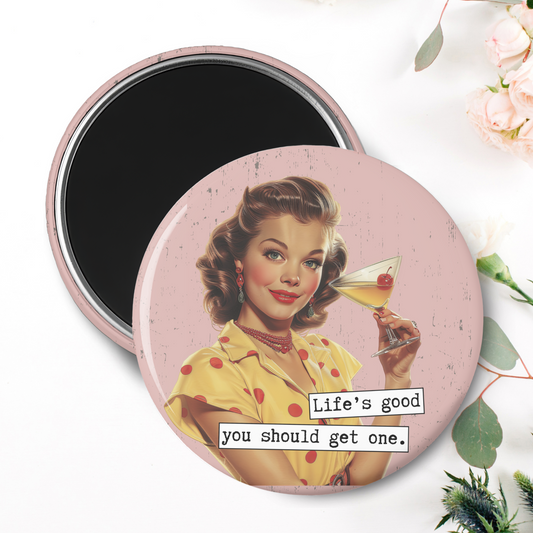Life's Good You Should Get One Magnet I Snarky, Sassy, Sarcastic, Humor, Vintage, Retro Ladies, Funny Quotes, Handmade Gift