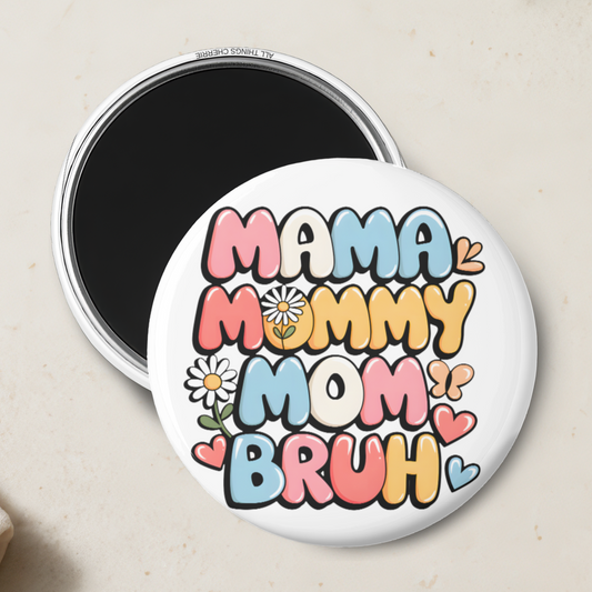 "Mama, Mommy, Mom, Bruh" Magnet