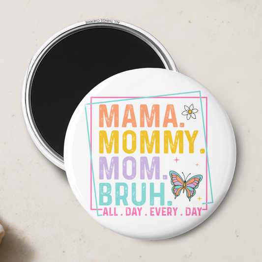 "Mama, Mommy, Mom, Bruh All Day Everyday" Magnet