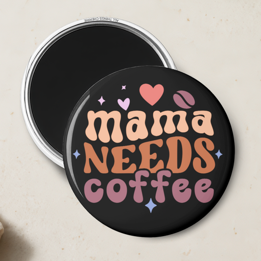 "Mama Needs Coffee" Magnet