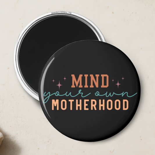 "Mind Your Own Motherhood" Magnet