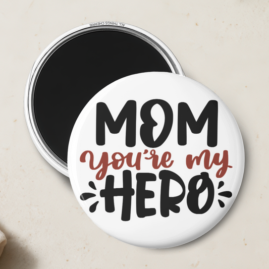 "Mom You're My Hero" Magnet