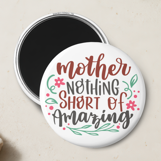 "Mother Nothing Short of Amazing" Magnet