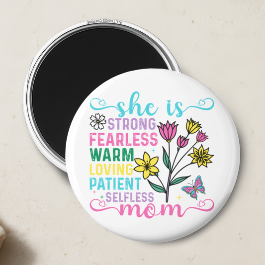 "She is Strong, Fearless, Warm, Loving, Patient, Selfless Mom" Magnet
