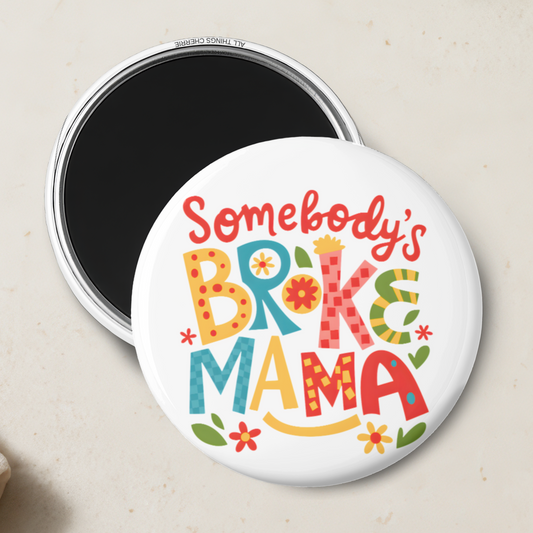 "Somebody's Broke Mama" Magnet
