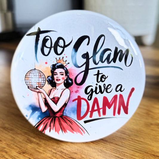 "Too Glam to Give a Damn" Magnet