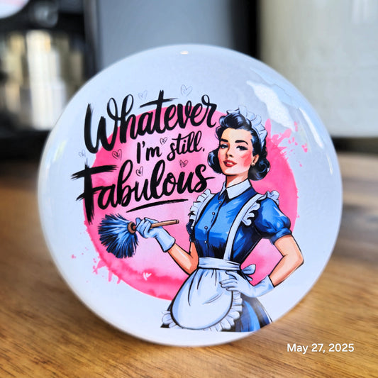 "Whatever I'm Still Fabulous" Magnet