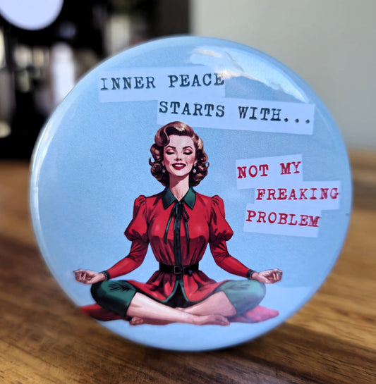 Inner Peace Starts With... Not My Freaking Problem, 2.25" Round Magnet